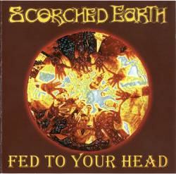 Scorched Earth (UK) : Fed to Your Head